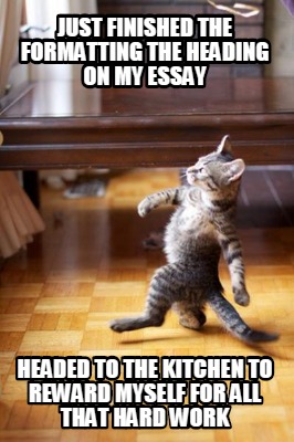 just-finished-the-formatting-the-heading-on-my-essay-headed-to-the-kitchen-to-re