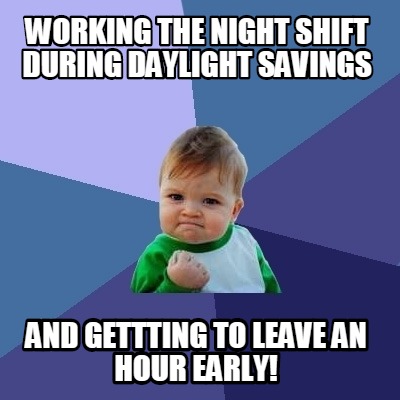 working-the-night-shift-during-daylight-savings-and-gettting-to-leave-an-hour-ea