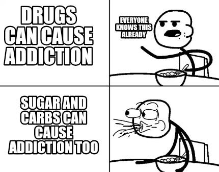 drugs-can-cause-addiction-everyone-knows-this-already-sugar-and-carbs-can-cause-