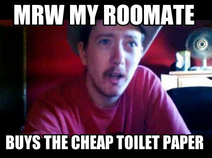 mrw-my-roomate-buys-the-cheap-toilet-paper
