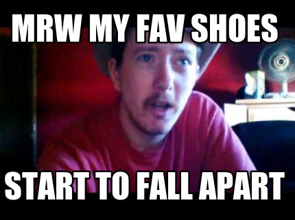 mrw-my-fav-shoes-start-to-fall-apart