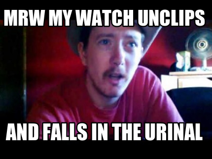 mrw-my-watch-unclips-and-falls-in-the-urinal