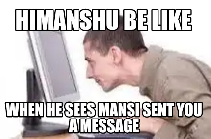 himanshu-be-like-when-he-sees-mansi-sent-you-a-message8