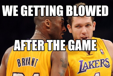 we-getting-blowed-after-the-game