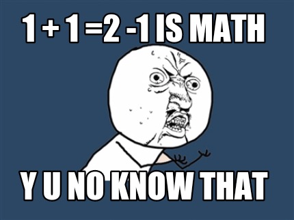 1-1-2-1-is-math-y-u-no-know-that