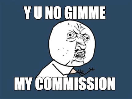 y-u-no-gimme-my-commission