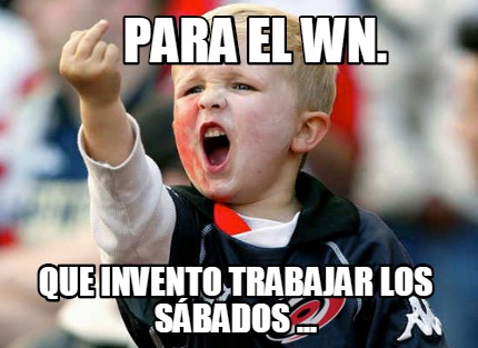 para-el-wn.-que-invento-trabajar-los-sbados-