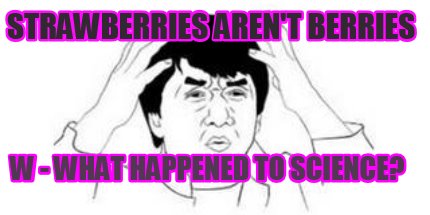 strawberries-arent-berries-w-what-happened-to-science