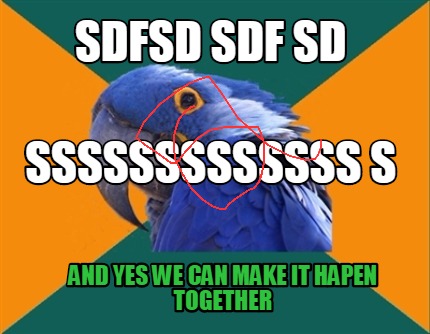 sdfsd-sdf-sd-and-yes-we-can-make-it-hapen-together-sssssssssssss-s