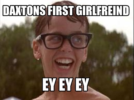 daxtons-first-girlfreind-ey-ey-ey