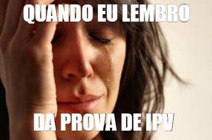 quando-eu-lembro-da-prova-de-ipv