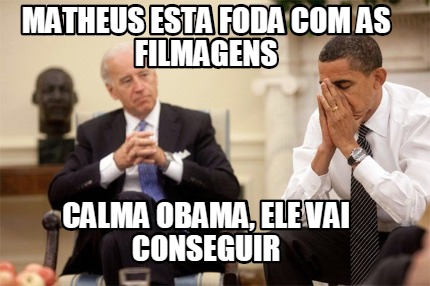 matheus-esta-foda-com-as-filmagens-calma-obama-ele-vai-conseguir