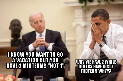 i-know-you-want-to-go-a-vacation-but-you-have-2-midterms-not-1-why-we-have-2-whi