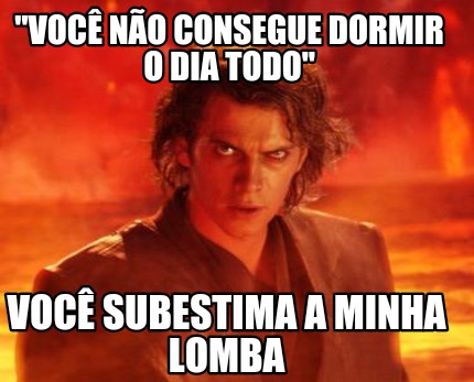 voc-no-consegue-dormir-o-dia-todo-voc-subestima-a-minha-lomba
