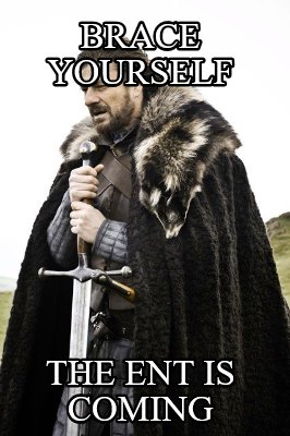 brace-yourself-the-ent-is-coming