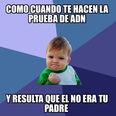 como-cuando-te-hacen-la-prueba-de-adn-y-resulta-que-el-no-era-tu-padre