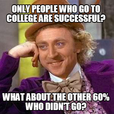 only-people-who-go-to-college-are-successful-what-about-the-other-60-who-didnt-g