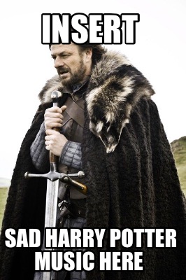 insert-sad-harry-potter-music-here