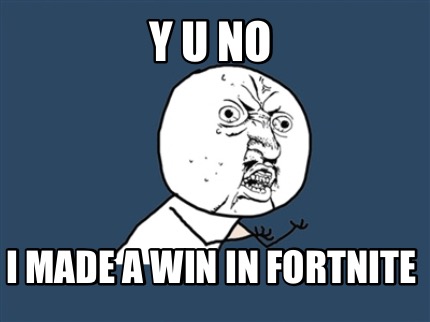 y-u-no-i-made-a-win-in-fortnite