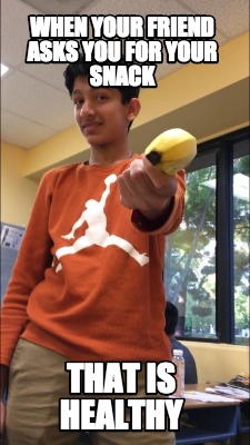 when-your-friend-asks-you-for-your-snack-that-is-healthy