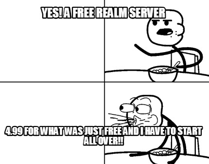 yes-a-free-realm-server-4.99-for-what-was-just-free-and-i-have-to-start-all-over