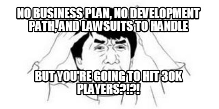 no-business-plan-no-development-path-and-lawsuits-to-handle-but-youre-going-to-h