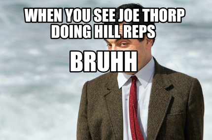 when-you-see-joe-thorp-doing-hill-reps-bruhh