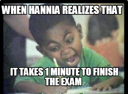 when-hannia-realizes-that-it-takes-1-minute-to-finish-the-exam