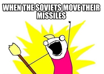 when-the-soviets-move-their-missiles