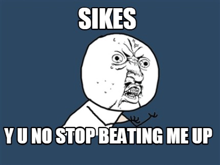 sikes-y-u-no-stop-beating-me-up