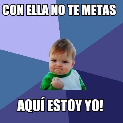 con-ella-no-te-metas-aqu-estoy-yo