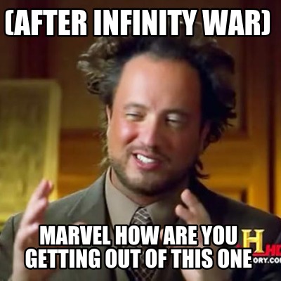 after-infinity-war-marvel-how-are-you-getting-out-of-this-one