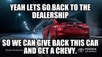 yeah-lets-go-back-to-the-dealership-so-we-can-give-back-this-car-and-get-a-chevy