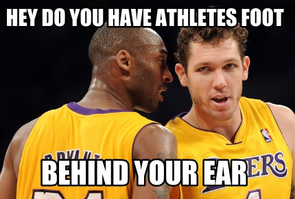 hey-do-you-have-athletes-foot-behind-your-ear