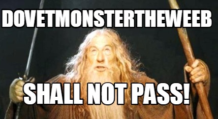 dovetmonstertheweeb-shall-not-pass