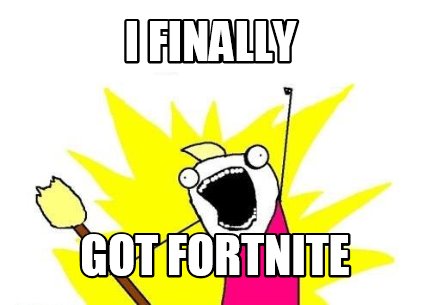 i-finally-got-fortnite