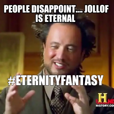 people-disappoint....-jollof-is-eternal-eternityfantasy