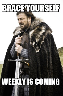 brace-yourself-weekly-is-coming