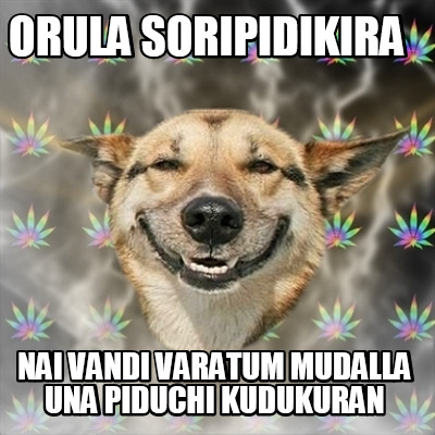 orula-soripidikira-nai-vandi-varatum-mudalla-una-piduchi-kudukuran