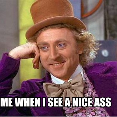 me-when-i-see-a-nice-ass