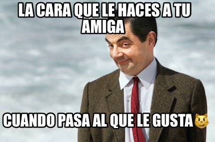 la-cara-que-le-haces-a-tu-amiga-cuando-pasa-al-que-le-gusta