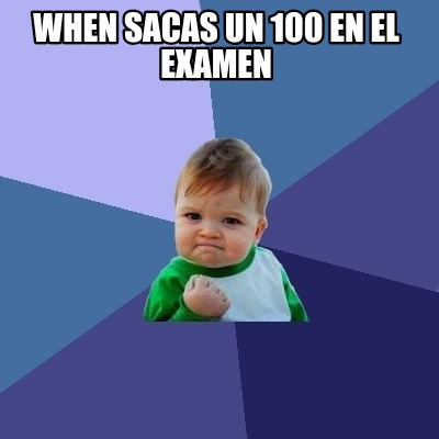 when-sacas-un-100-en-el-examen