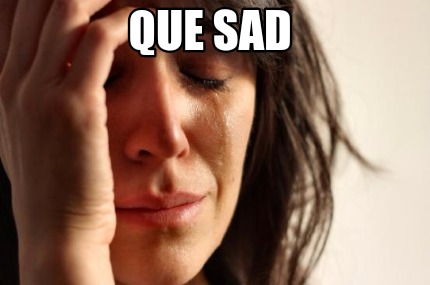 que-sad