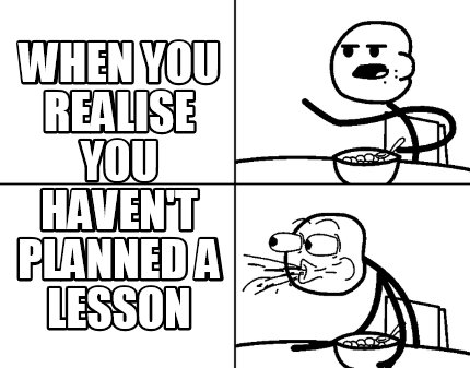 when-you-realise-you-havent-planned-a-lesson