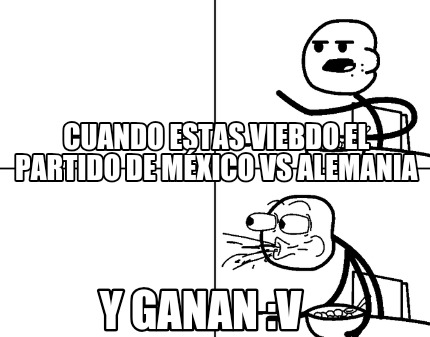 cuando-estas-viebdo-el-partido-de-mxico-vs-alemania-y-ganan-v