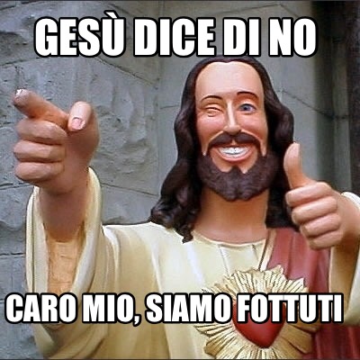 ges-dice-di-no-caro-mio-siamo-fottuti