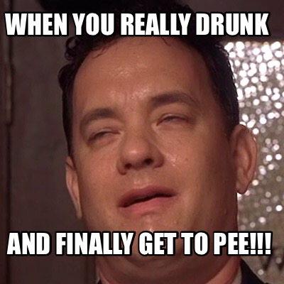 when-you-really-drunk-and-finally-get-to-pee