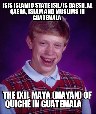 isis-islamic-state-isilis-daesh-al-qaeda-islam-and-muslims-in-guatemala-the-ixil