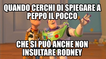 quando-cerchi-di-spiegare-a-peppo-il-pocco-che-si-pu-anche-non-insultare-rodney