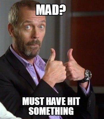 mad-must-have-hit-something